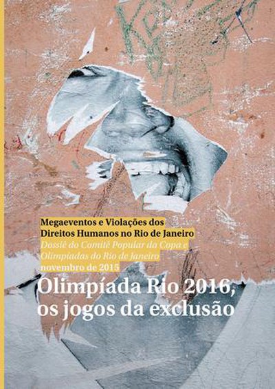 Dossiê do Comitê Popular da Copa e Olimpíadas do Rio de Janeiro: Olimpíada Rio 2016, os jogos da exclusão