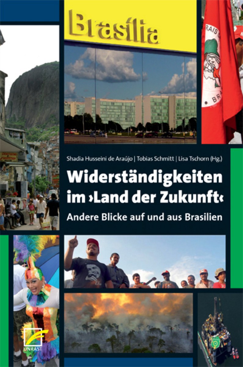 Widerständigkeiten im ›Land der Zukunft‹. Andere Blicke auf und aus Brasilien