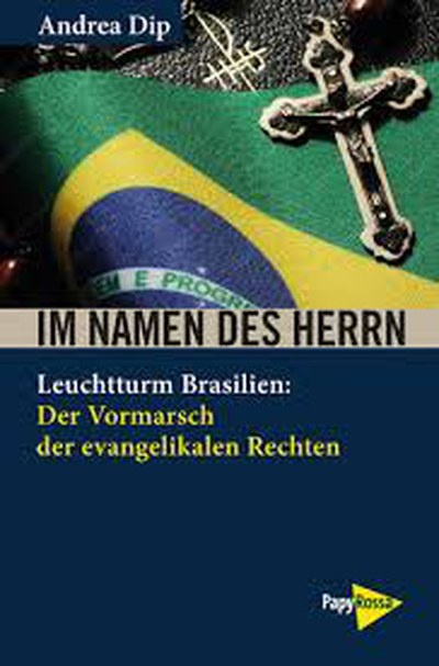 Andrea Dip: Im Namen des Herrn     Leuchtturm Brasilien: Der Vormarsch der evangelikalen Rechten