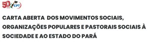 Soziale Bewegungen, Basisorganisationen, kirchliche und kirchennahe Organisationen veröffentlichen Offenen Brief an die ganze Gesellschaft des Bundesstaates Pará.